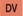 DV
