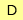 D